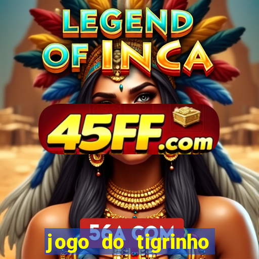 jogo do tigrinho plataforma chinesa